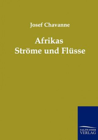 Carte Afrikas Stroeme und Flusse Josef Chavanne