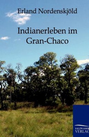 Kniha Indianerleben im Gran-Chaco Erland Nordenskjöld