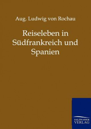 Kniha Reiseleben in Sudfrankreich und Spanien August L. von Rochau