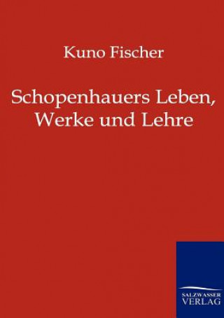 Kniha Schopenhauers Leben, Werke und Lehre Kuno Fischer