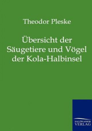 Livre UEbersicht der Saugetiere und Voegel der Kola-Halbinsel Theodor Pleske