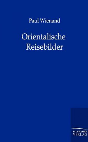 Buch Orientalische Reisebilder Paul Wienand