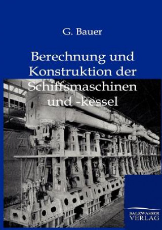 Kniha Berechnung und Konstruktuion der Schiffsmaschinen und -kessel G Bauer