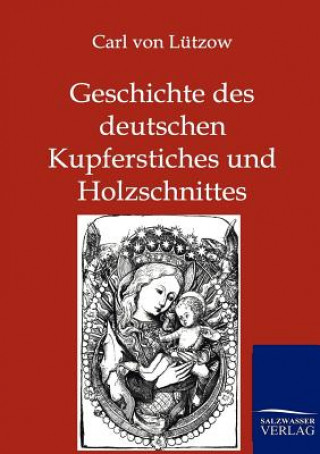 Knjiga Geschichte des deutschen Kupferstiches und Holzschnittes Carl von Lützow