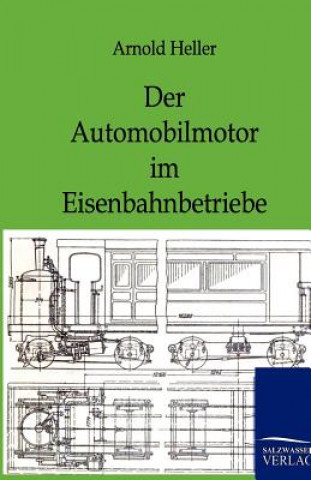 Kniha Automobilmotor Im Eisenbahnbetriebe Arnold Heller