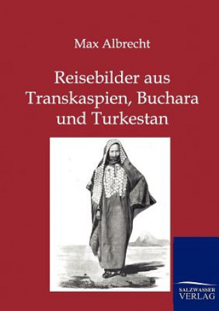 Kniha Reisebilder aus Transkaspien, Buchara und Turkestan Max Albrecht