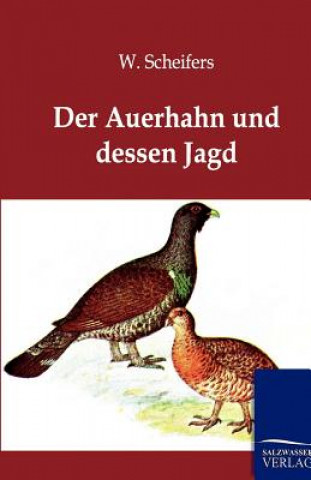 Kniha Auerhahn Und Dessen Jagd W. Scheifers