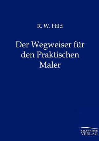 Książka Wegweiser fur den Praktischen Maler R. W. Hild