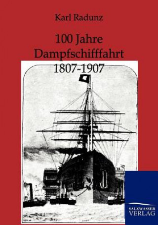 Kniha 100 Jahre Dampfschifffahrt 1807-1907 Karl Radunz