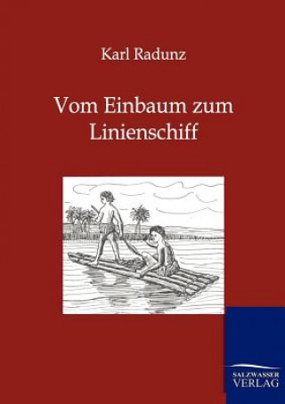 Könyv Vom Einbaum zum Linienschiff Karl Radunz