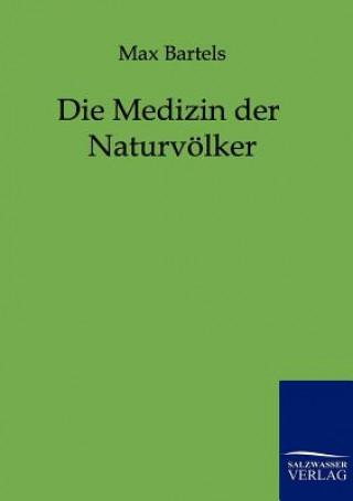 Könyv Medizin der Naturvoelker Max Bartels