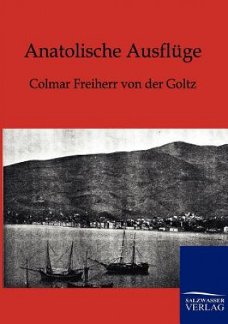 Kniha Anatolische Ausfluge Colmar Freiherr von der Goltz