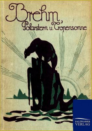 Kniha Polarstern Und Tropensonne Alfred Brehm