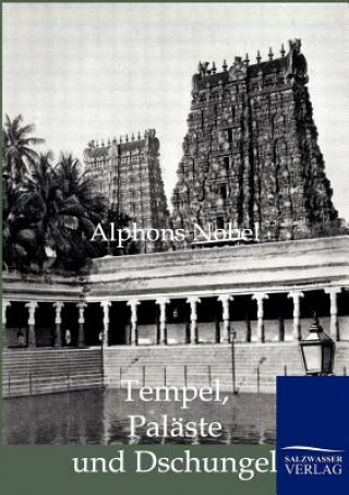 Könyv Tempel, Palaste und Dschungel Alphons Nobel