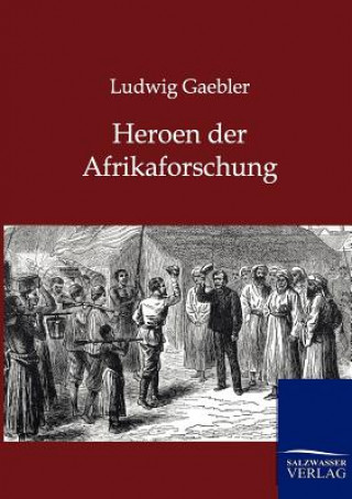 Kniha Heroen der Afrikaforschung Ludwig Gaebler