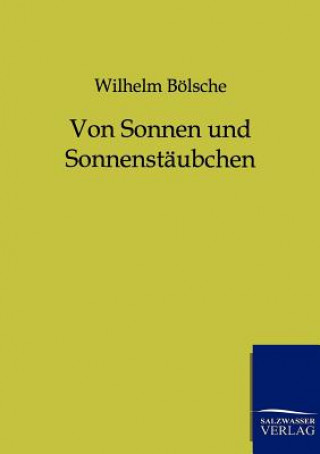 Könyv Von Sonnen und Sonnenstaubchen Wilhelm Bölsche