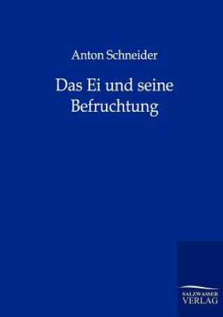 Kniha Ei und seine Befruchtung Anton Schneider