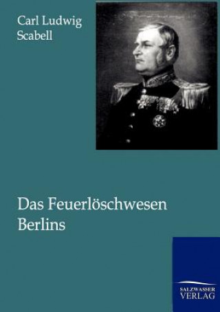 Kniha Feuerloeschwesen Berlins Carl Ludwig Scabell