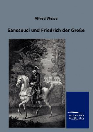 Kniha Sanssouci und Friedrich der Grosse Alfred Weise