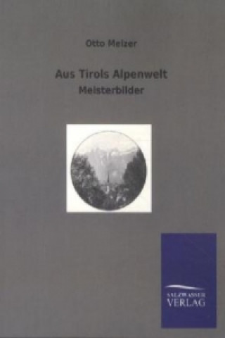 Książka Aus Tirols Alpenwelt Otto Melzer