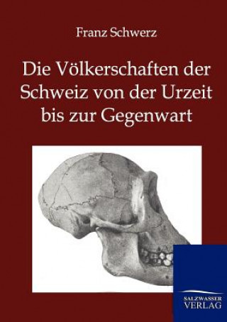 Buch Voelkerschaften der Schweiz von der Urzeit bis zur Gegenwart Franz Schwerz