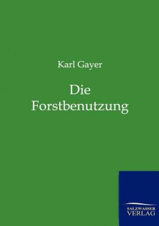 Buch Forstbenutzung Karl Gayer