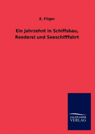 Buch Jahrzehnt in Schiffsbau, Reederei Und Seeschifffahrt E Fitger