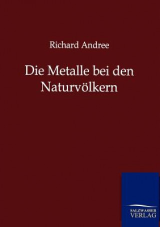 Kniha Metalle bei den Naturvoelkern Richard Andree