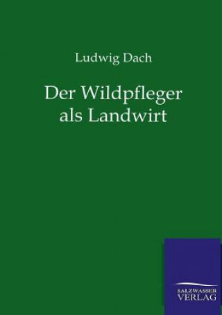Könyv Wildpfleger als Landwirt Ludwig Dach