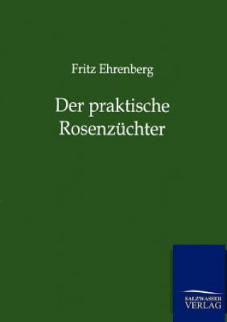 Kniha praktische Rosenzuchter Fritz Ehrenberg