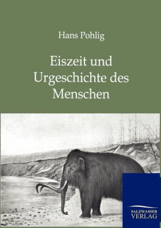 Buch Eiszeit und Urgeschichte des Menschen Hans Pohlig