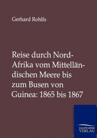 Carte Reise durch Nord-Afrika vom Mittellandischen Meere bis zum Busen von Guinea Gerhard Rohlfs