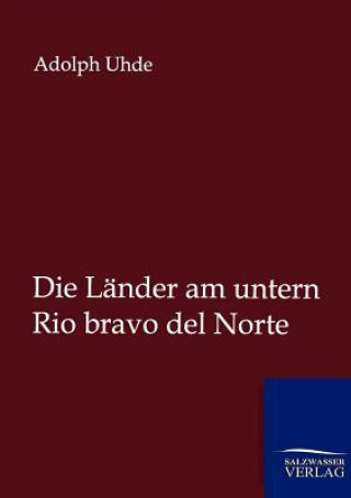 Carte Lander am untern Rio bravo del Norte Adolph Uhde