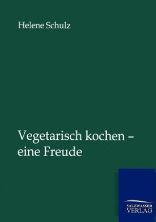 Książka Vegetarisch kochen - eine Freude Helene Schulz