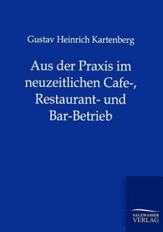 Carte Aus der Praxis im neuzeitlichen Cafe-, Restaurant- und Bar-Betrieb Gustav Heinrich Kartenberg