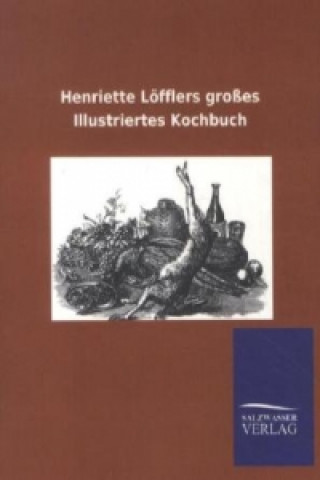 Carte Henriette Löfflers großes Illustriertes Kochbuch Viktor Goldschmidt