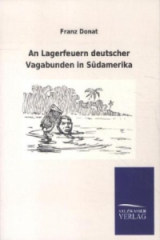 Carte An Lagerfeuern deutscher Vagabunden in Südamerika Franz Donat