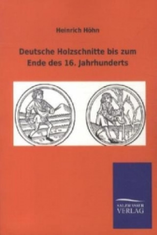 Carte Deutsche Holzschnitte bis zum Ende des 16. Jahrhunderts Heinrich Höhn