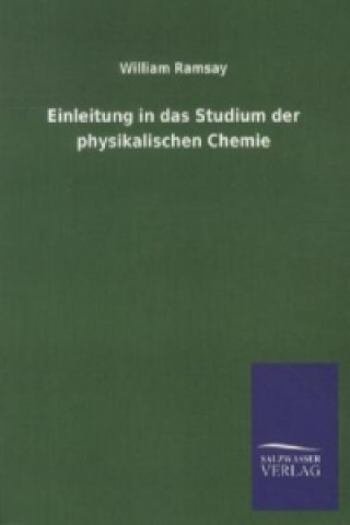 Könyv Einleitung in das Studium der physikalischen Chemie William Ramsay