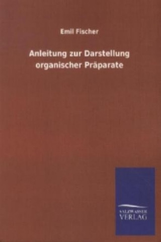 Kniha Anleitung zur Darstellung organischer Präparate Emil Fischer