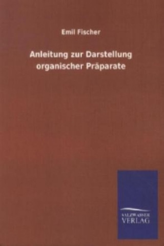 Könyv Anleitung zur Darstellung organischer Präparate Emil Fischer