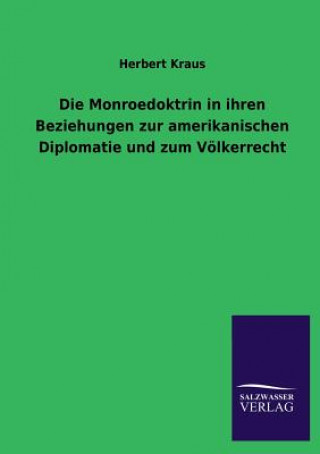 Kniha Monroedoktrin in ihren Beziehungen zur amerikanischen Diplomatie und zum Voelkerrecht Herbert Kraus