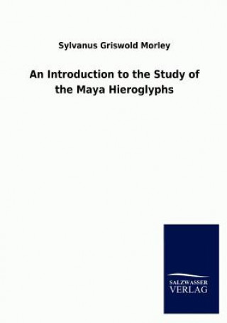 Kniha Introduction to the Study of the Maya Hieroglyphs Sylvanus Griswold Morley