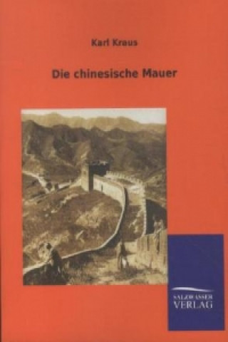 Könyv Die chinesische Mauer Karl Kraus