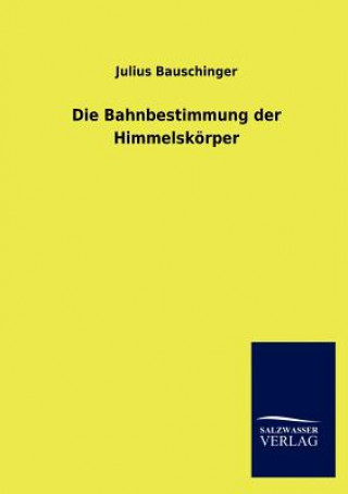 Kniha Bahnbestimmung der Himmelskoerper Julius Bauschinger