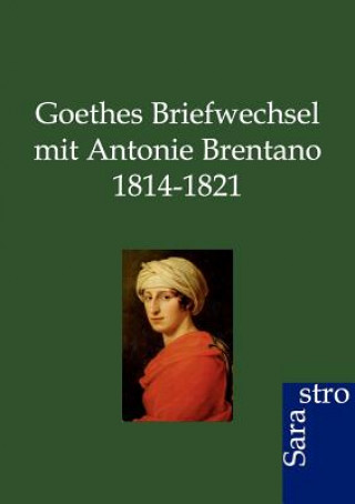 Carte Goethes Briefwechsel mit Antonie Brentano 1814-1821 Rudolf Jung