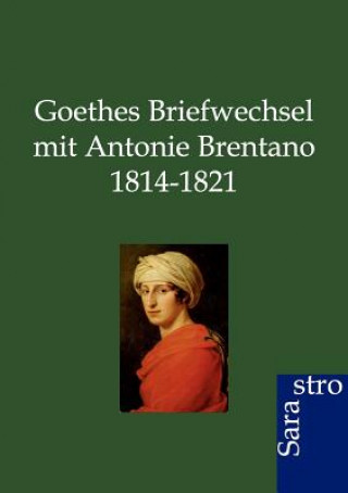 Knjiga Goethes Briefwechsel mit Antonie Brentano 1814-1821 Rudolf Jung