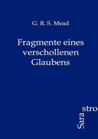Carte Fragmente eines verschollenen Glaubens G.R.S. Mead