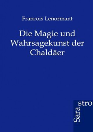 Könyv Magie und Wahrsagekunst der Chaldaer François Lenormant