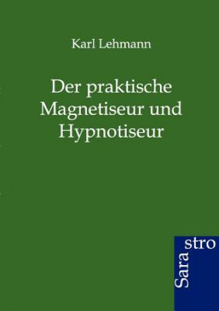 Kniha Praktische Magnetiseur Und Hypnotiseur Karl Lehmann